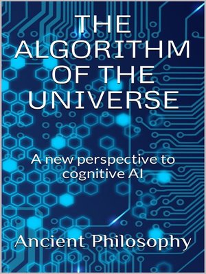 cover image of The Algorithm of the Universe (A New Perspective to Cognitive AI)